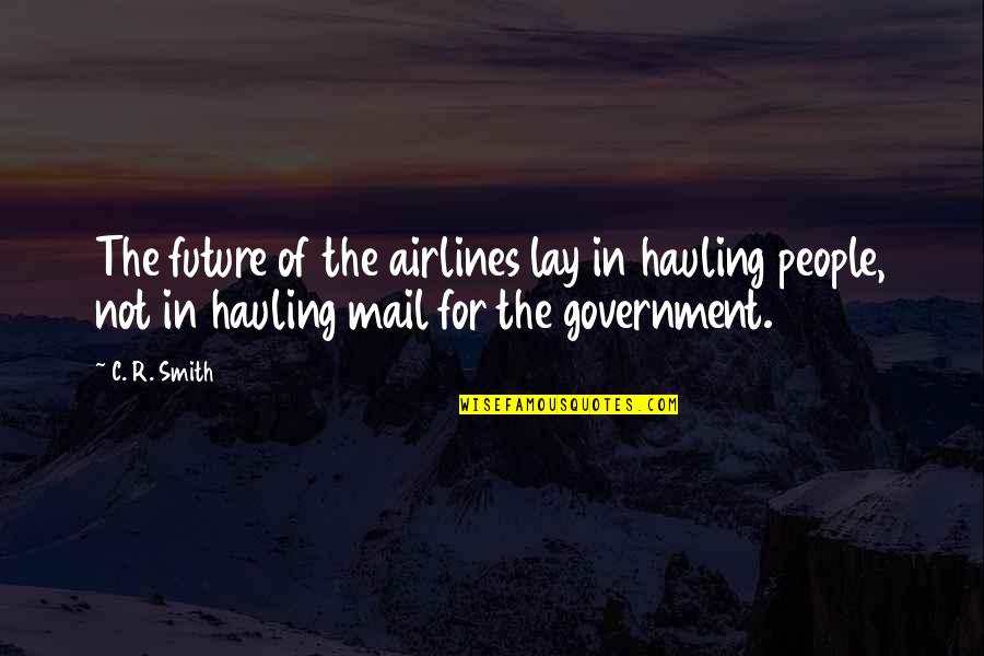 Touchingly Synonyms Quotes By C. R. Smith: The future of the airlines lay in hauling