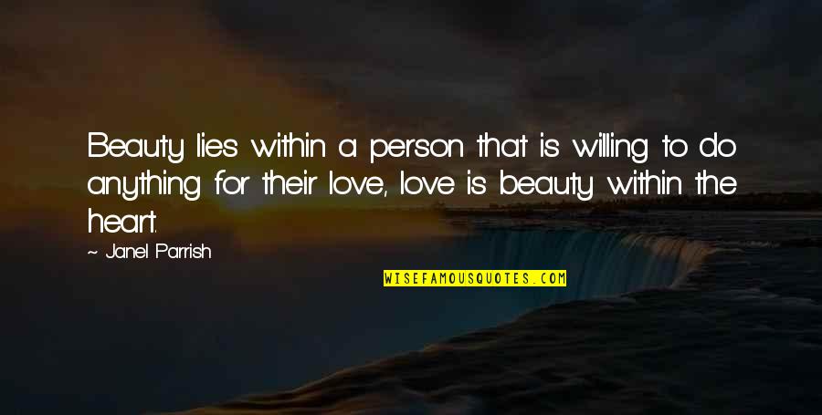 Touchings Quotes By Janel Parrish: Beauty lies within a person that is willing Touchings Quotes By Janel Parrish: Beauty lies within a person that is willing