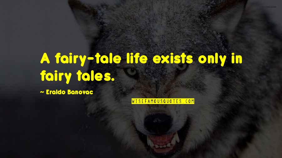 Touchnet Mizzou Quotes By Eraldo Banovac: A fairy-tale life exists only in fairy tales.