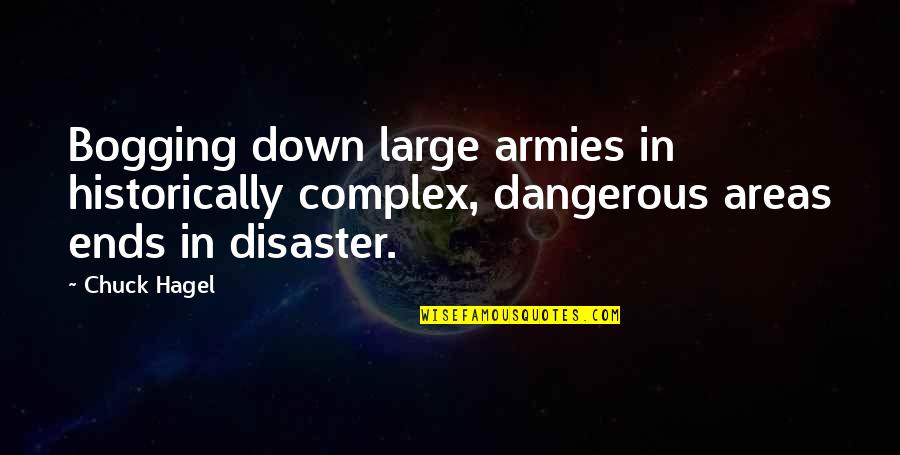 Touchnet Purdue Quotes By Chuck Hagel: Bogging down large armies in historically complex, dangerous