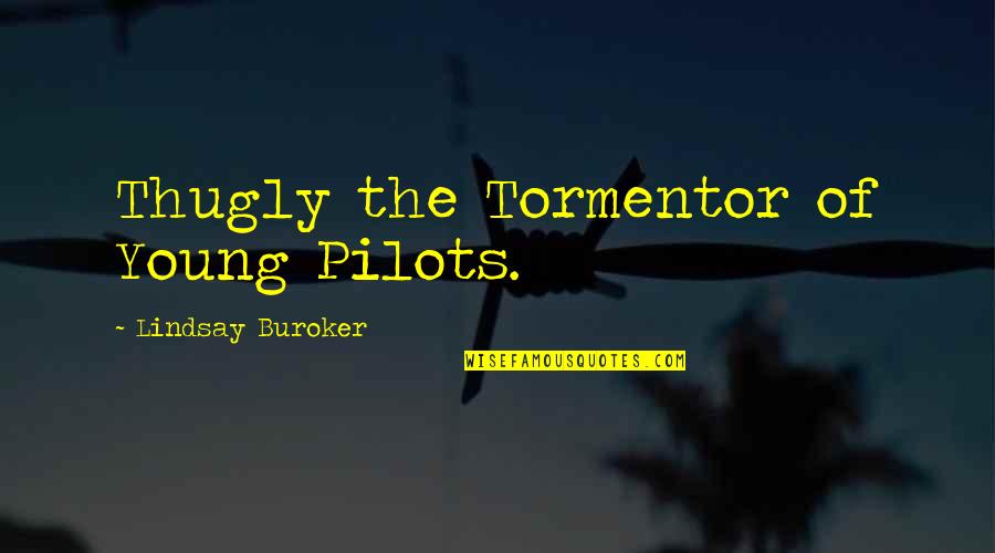 Touchscreens Best Quotes By Lindsay Buroker: Thugly the Tormentor of Young Pilots. Touchscreens Best Quotes By Lindsay Buroker: Thugly the Tormentor of Young Pilots.