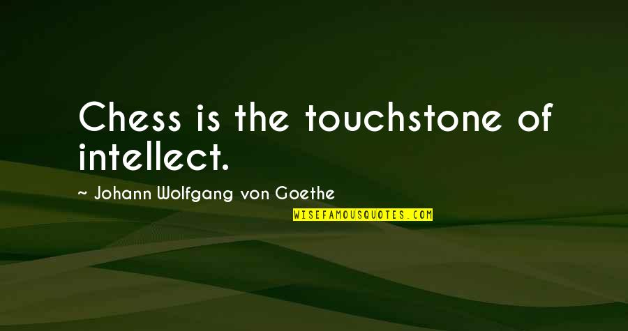 Touchstone Quotes By Johann Wolfgang Von Goethe: Chess is the touchstone of intellect.