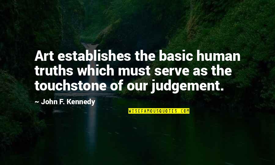 Touchstone Quotes By John F. Kennedy: Art establishes the basic human truths which must