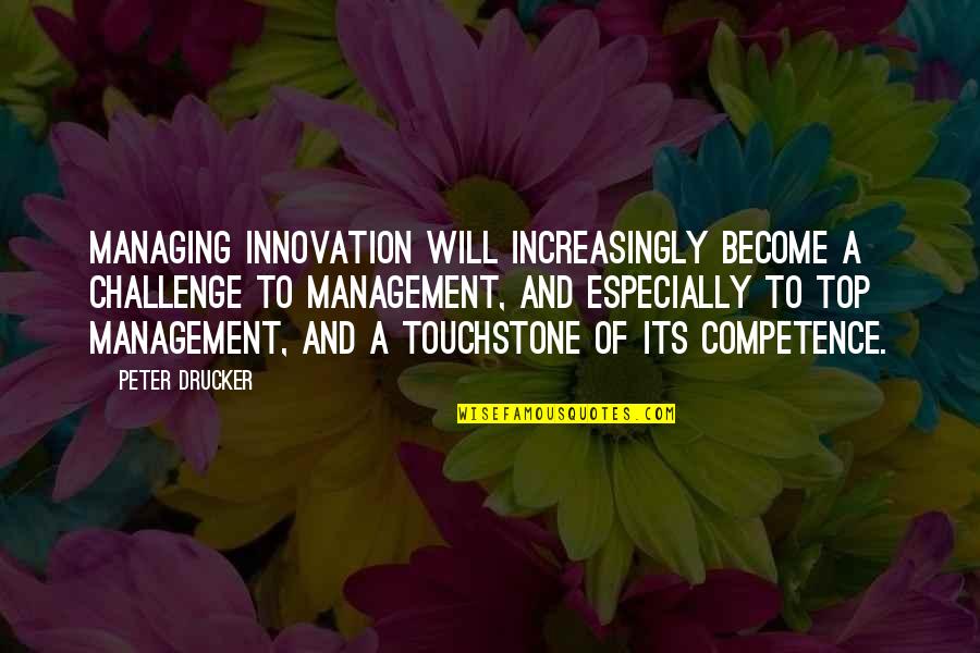Touchstone Quotes By Peter Drucker: Managing innovation will increasingly become a challenge to