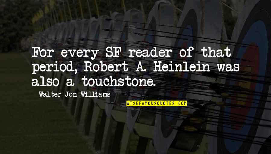 Touchstone Quotes By Walter Jon Williams: For every SF reader of that period, Robert