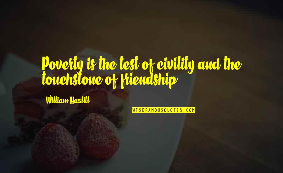 Touchstone Quotes By William Hazlitt: Poverty is the test of civility and the