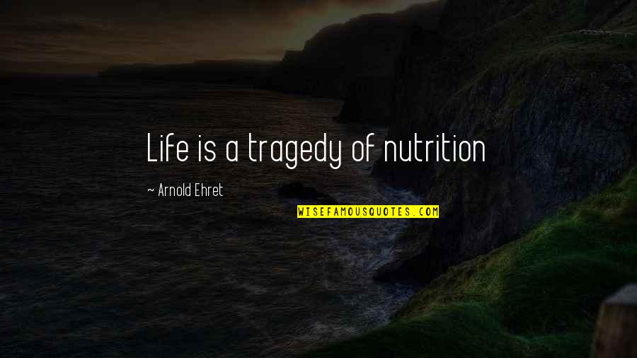 Touchstone Shakespeare Quotes By Arnold Ehret: Life is a tragedy of nutrition