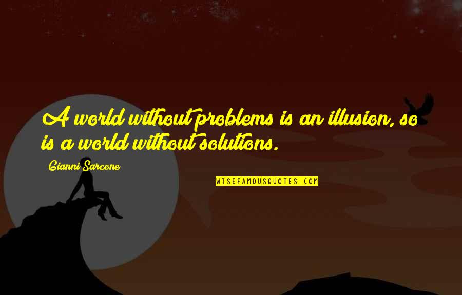 Touchstones Of Hope Quotes By Gianni Sarcone: A world without problems is an illusion, so