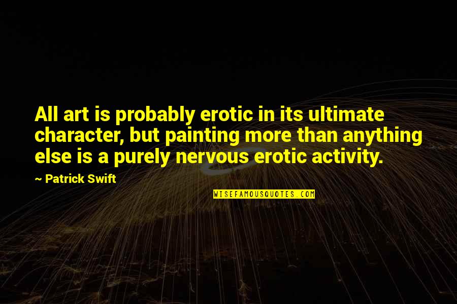 Touchtone Quotes By Patrick Swift: All art is probably erotic in its ultimate Touchtone Quotes By Patrick Swift: All art is probably erotic in its ultimate