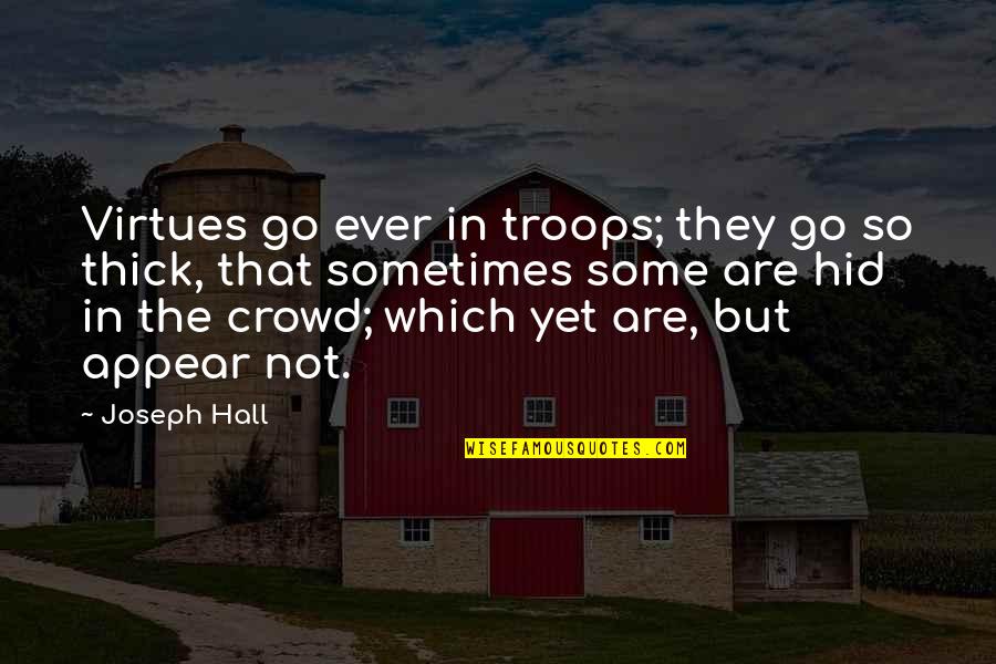 Toudouza Quotes By Joseph Hall: Virtues go ever in troops; they go so Toudouza Quotes By Joseph Hall: Virtues go ever in troops; they go so