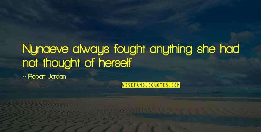 Toudouza Quotes By Robert Jordan: Nynaeve always fought anything she had not thought