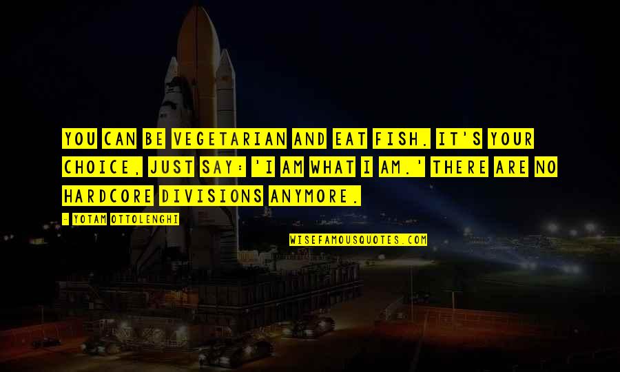 Toufanian Quotes By Yotam Ottolenghi: You can be vegetarian and eat fish. It's Toufanian Quotes By Yotam Ottolenghi: You can be vegetarian and eat fish. It's