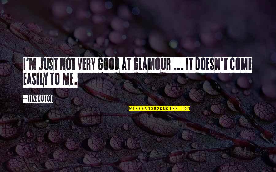 Toufeeq Translation Quotes By Elize Du Toit: I'm just not very good at glamour ...