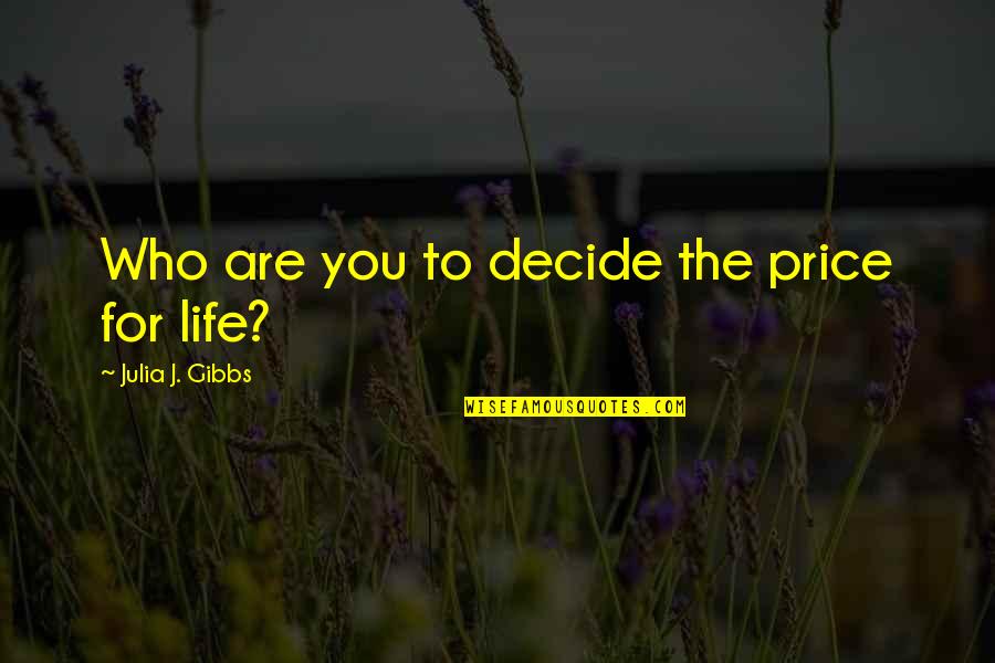 Toufic Fakhoury Quotes By Julia J. Gibbs: Who are you to decide the price for Toufic Fakhoury Quotes By Julia J. Gibbs: Who are you to decide the price for