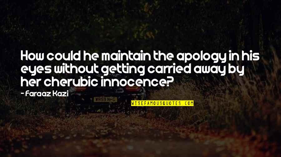 Toufik Attaheri Quotes By Faraaz Kazi: How could he maintain the apology in his