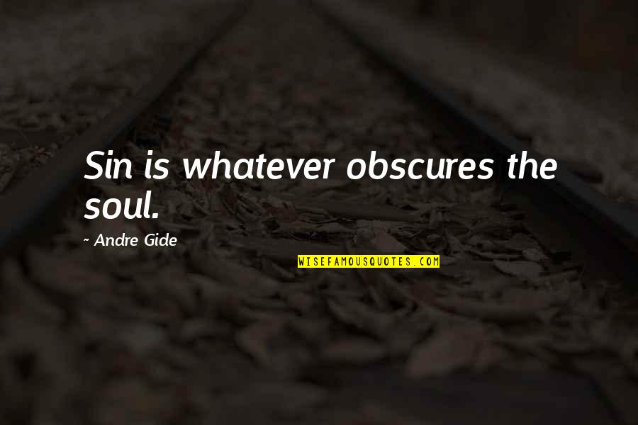 Toufiq Lahlou Quotes By Andre Gide: Sin is whatever obscures the soul. Toufiq Lahlou Quotes By Andre Gide: Sin is whatever obscures the soul.