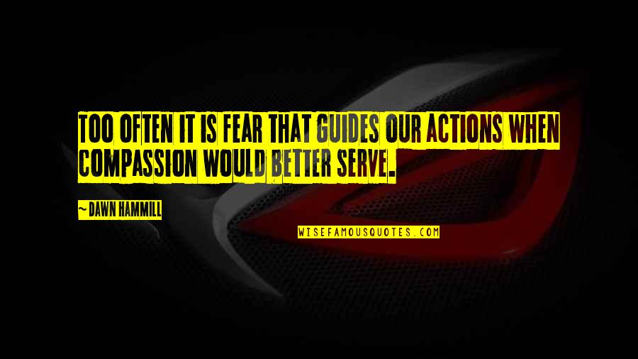 Toufiq Lahlou Quotes By Dawn Hammill: Too often it is fear that guides our