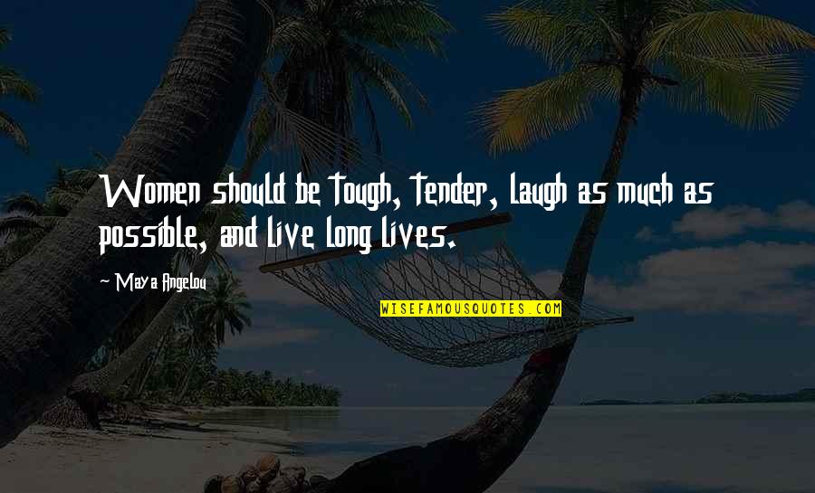 Tough And Tender Quotes By Maya Angelou: Women should be tough, tender, laugh as much