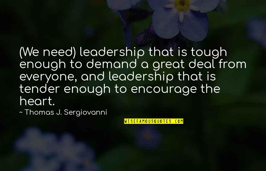 Tough And Tender Quotes By Thomas J. Sergiovanni: (We need) leadership that is tough enough to