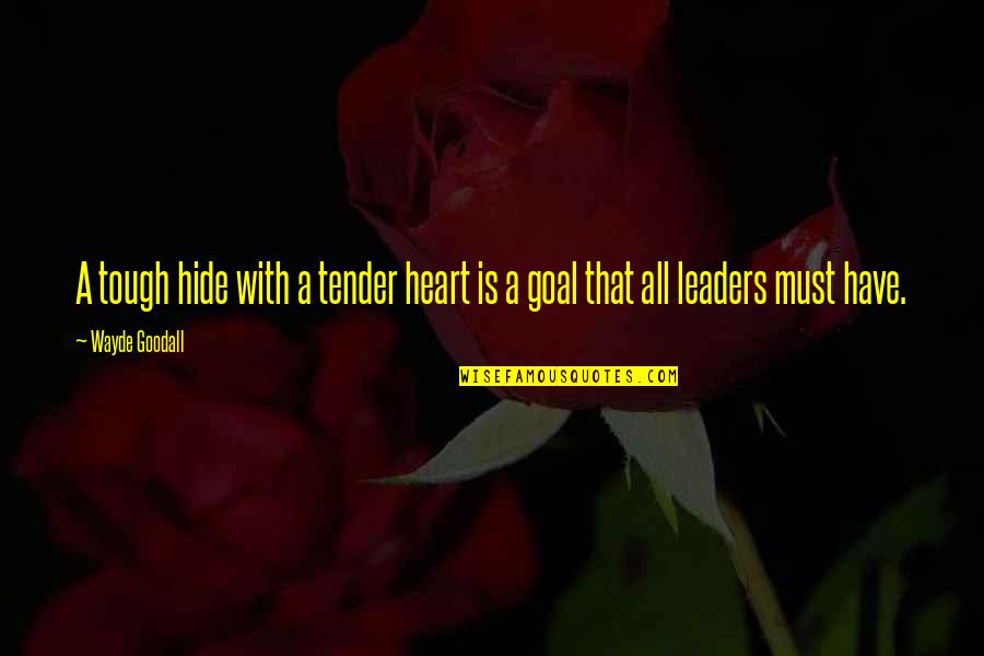 Tough And Tender Quotes By Wayde Goodall: A tough hide with a tender heart is