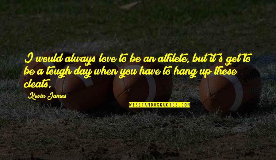 Tough Athlete Quotes By Kevin James: I would always love to be an athlete,