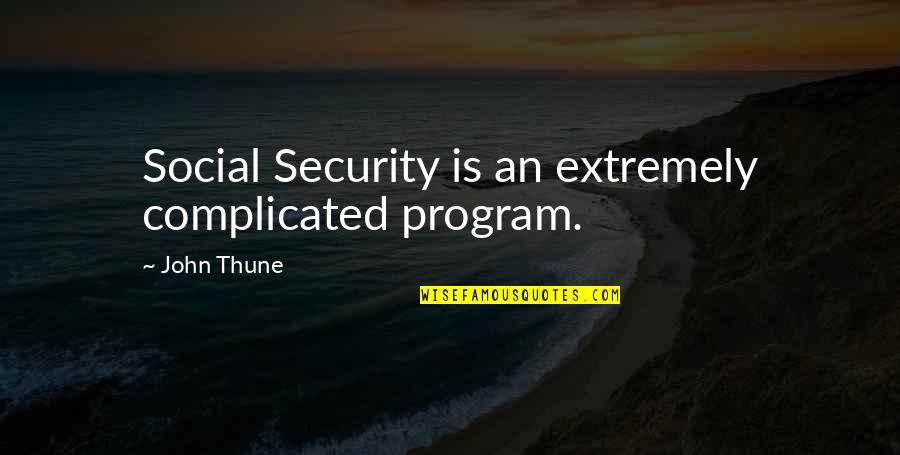 Tough Audience Quotes By John Thune: Social Security is an extremely complicated program. Tough Audience Quotes By John Thune: Social Security is an extremely complicated program.
