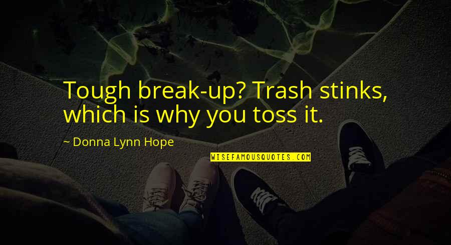 Tough Breakup Quotes By Donna Lynn Hope: Tough break-up? Trash stinks, which is why you