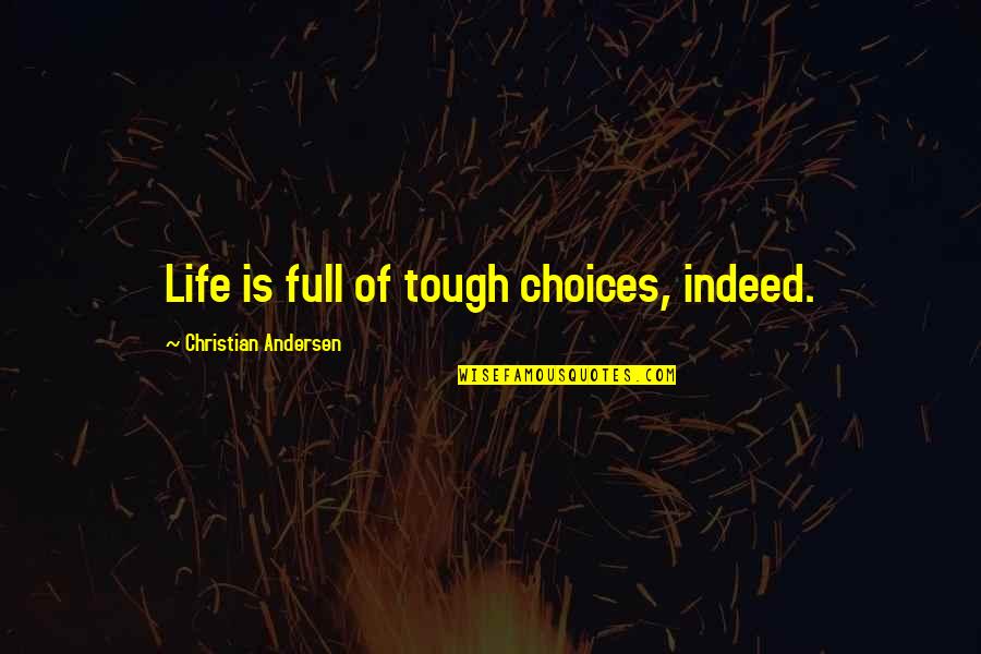 Tough Choices In Life Quotes By Christian Andersen: Life is full of tough choices, indeed.