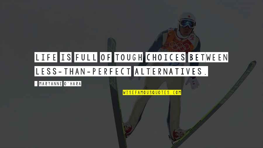 Tough Choices In Life Quotes By Maryanne O'Hara: Life is full of tough choices between less-than-perfect