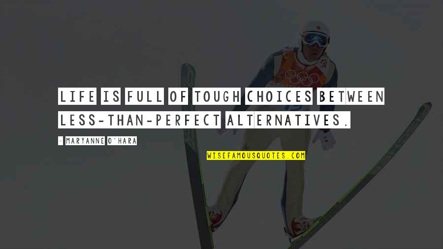 Tough Choices Quotes By Maryanne O'Hara: Life is full of tough choices between less-than-perfect