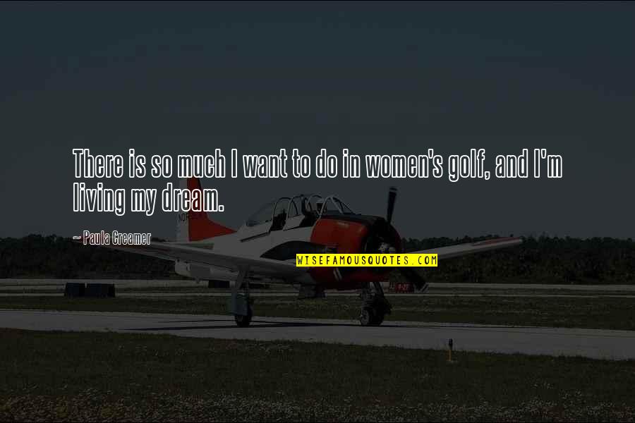 Tough Conversation Quotes By Paula Creamer: There is so much I want to do