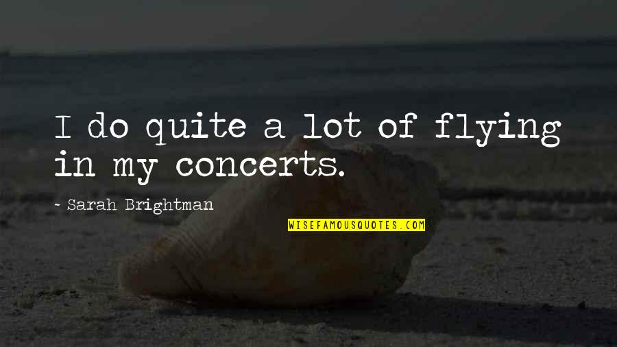 Tough Conversation Quotes By Sarah Brightman: I do quite a lot of flying in Tough Conversation Quotes By Sarah Brightman: I do quite a lot of flying in