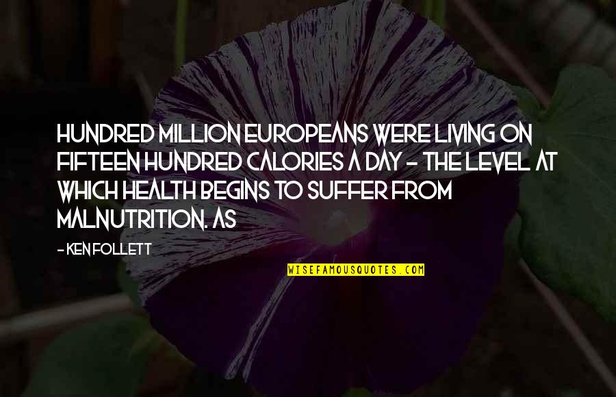 Tough Conversations Quotes By Ken Follett: hundred million Europeans were living on fifteen hundred