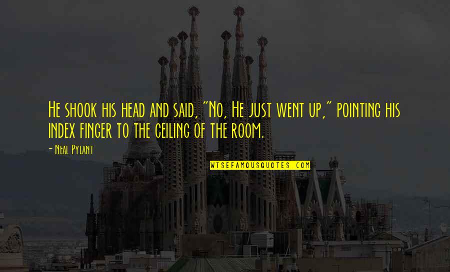 Tough Conversations Quotes By Neal Pylant: He shook his head and said, "No, He