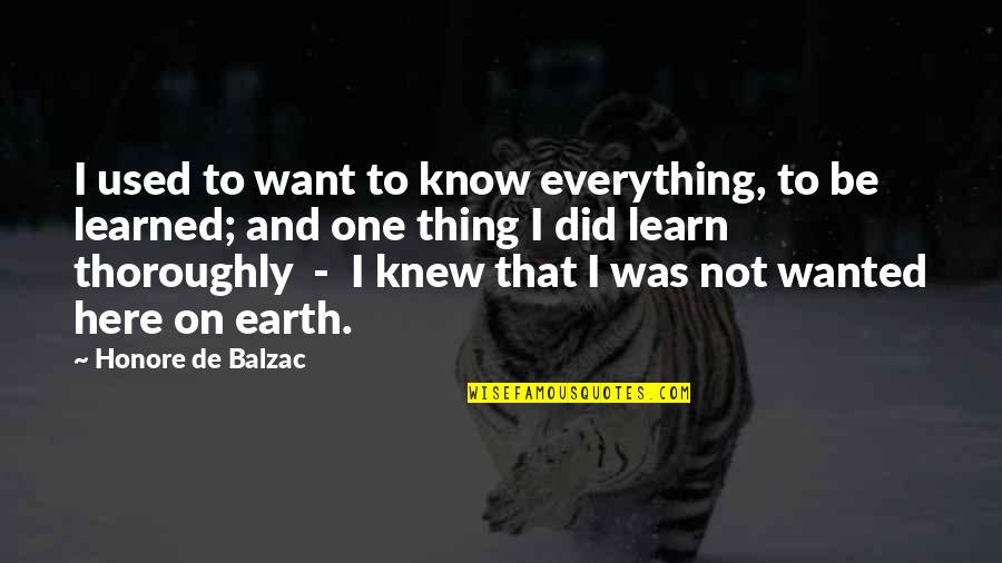 Tough Day At Work Quotes By Honore De Balzac: I used to want to know everything, to