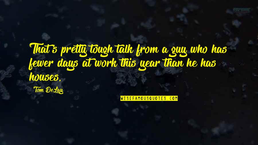 Tough Days At Work Quotes By Tom DeLay: That's pretty tough talk from a guy who
