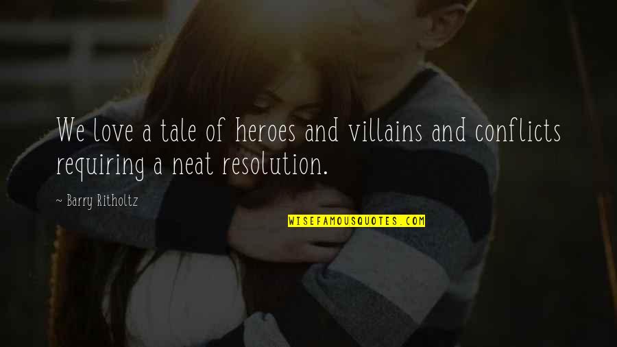 Tough Decisions In Relationships Quotes By Barry Ritholtz: We love a tale of heroes and villains
