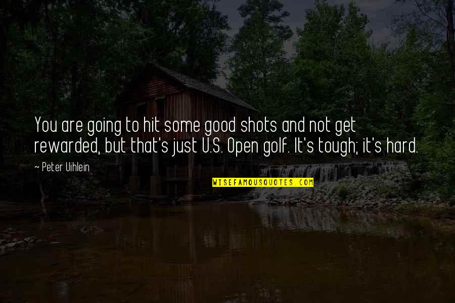 Tough Get Going Quotes By Peter Uihlein: You are going to hit some good shots
