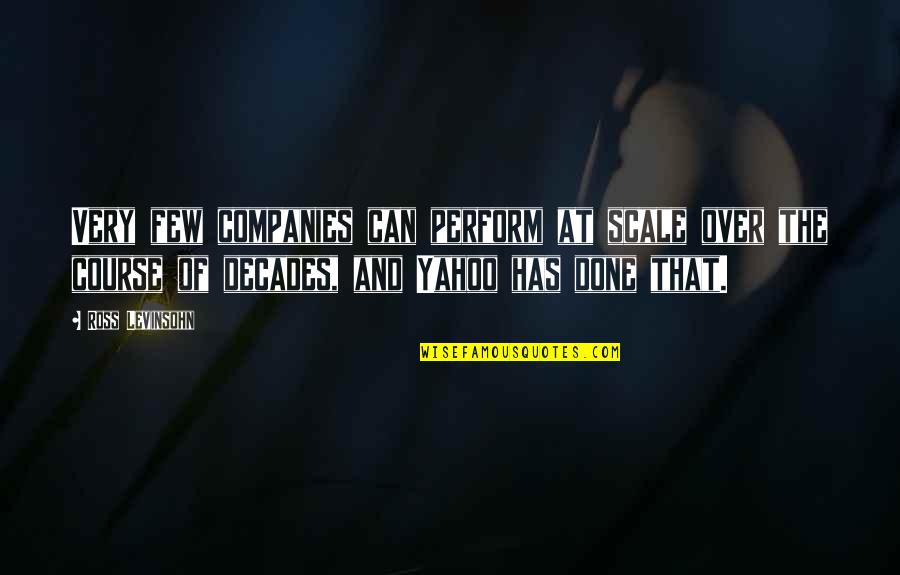 Tough Get Going Quotes By Ross Levinsohn: Very few companies can perform at scale over