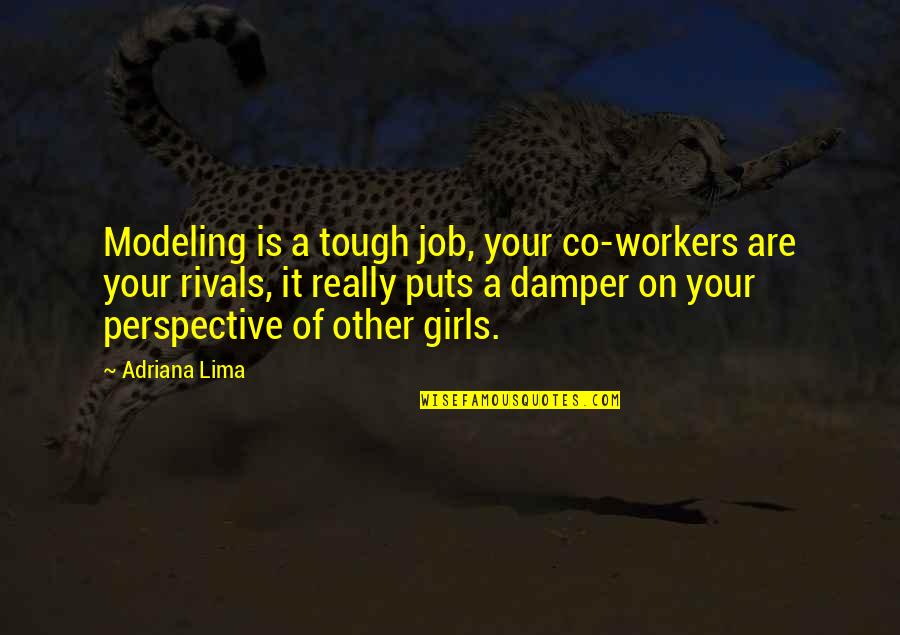 Tough Girls Quotes By Adriana Lima: Modeling is a tough job, your co-workers are