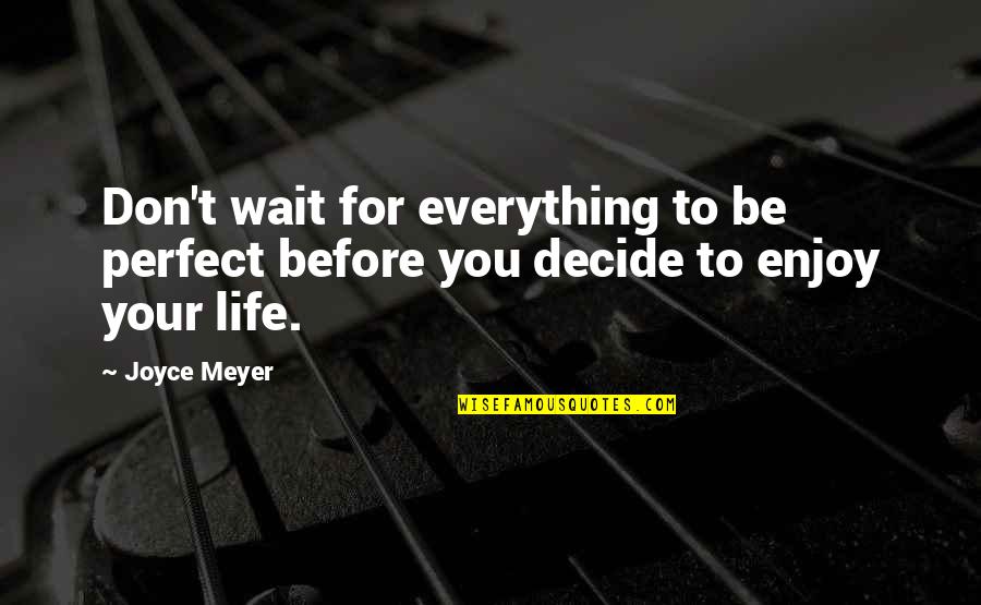 Tough Guise Documentary Quotes By Joyce Meyer: Don't wait for everything to be perfect before