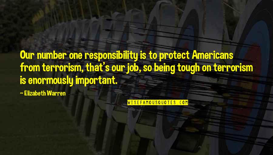 Tough Job Quotes By Elizabeth Warren: Our number one responsibility is to protect Americans