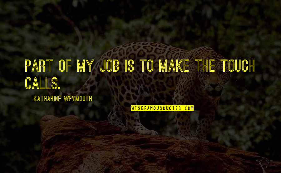 Tough Job Quotes By Katharine Weymouth: Part of my job is to make the