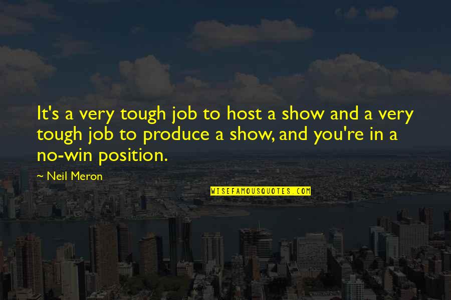 Tough Job Quotes By Neil Meron: It's a very tough job to host a