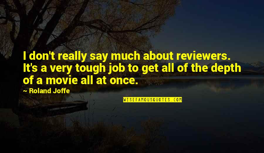 Tough Job Quotes By Roland Joffe: I don't really say much about reviewers. It's