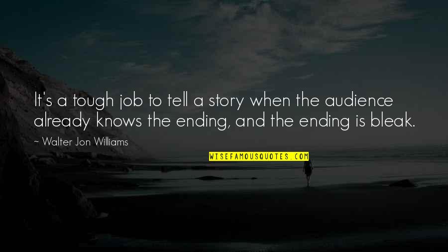 Tough Job Quotes By Walter Jon Williams: It's a tough job to tell a story