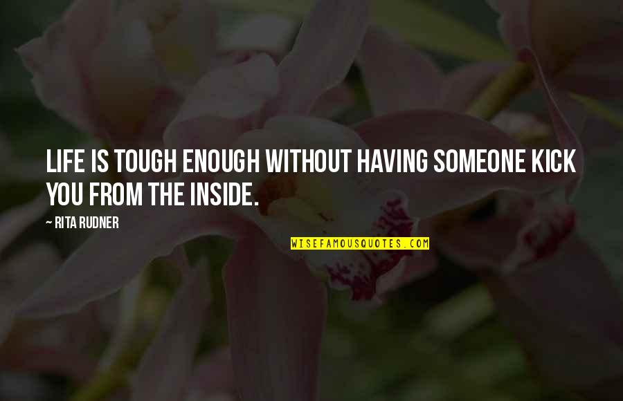 Tough Life Inspirational Quotes By Rita Rudner: Life is tough enough without having someone kick