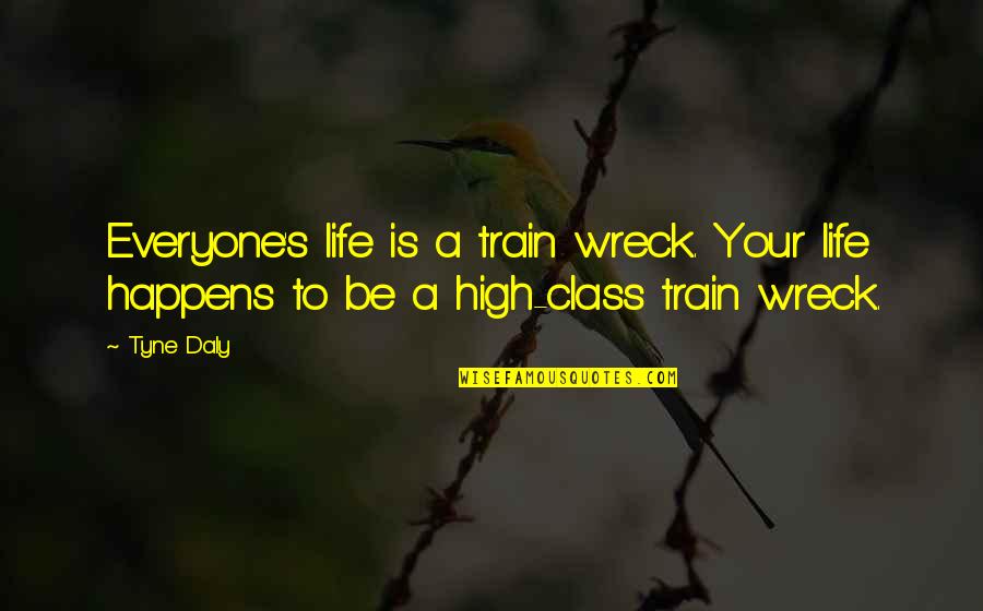 Tough Life Lessons Quotes By Tyne Daly: Everyone's life is a train wreck. Your life