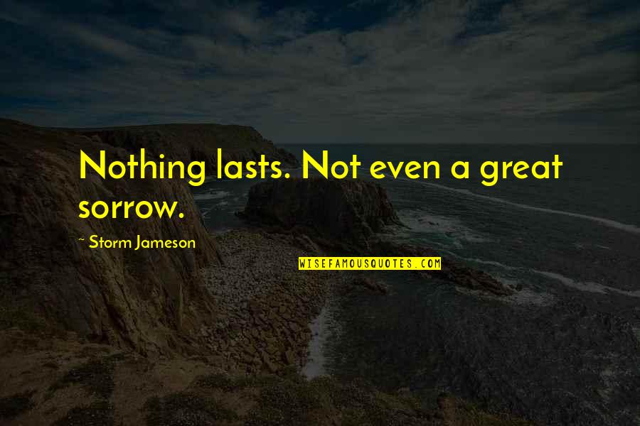 Tough Little Girl Quotes By Storm Jameson: Nothing lasts. Not even a great sorrow.