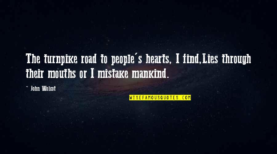 Tough Love Decisions Quotes By John Wolcot: The turnpike road to people's hearts, I find,Lies